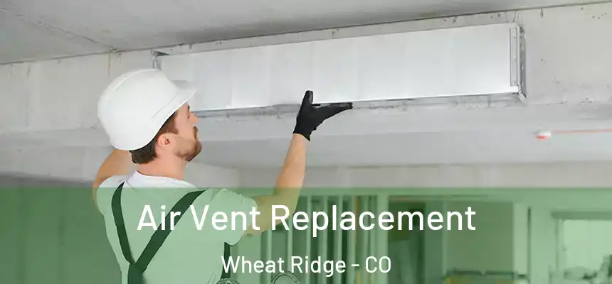  Air Vent Replacement Wheat Ridge - CO