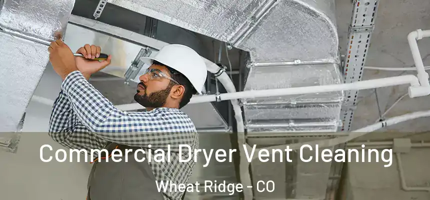  Commercial Dryer Vent Cleaning Wheat Ridge - CO