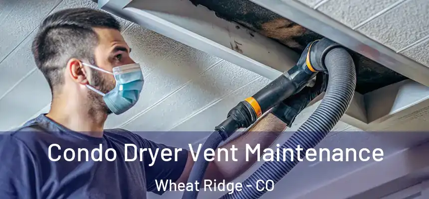  Condo Dryer Vent Maintenance Wheat Ridge - CO