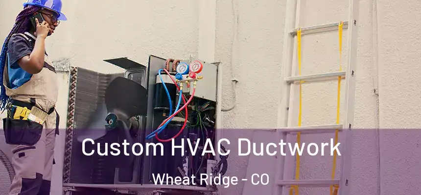  Custom HVAC Ductwork Wheat Ridge - CO