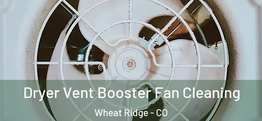 Dryer Vent Booster Fan Cleaning Wheat Ridge - CO