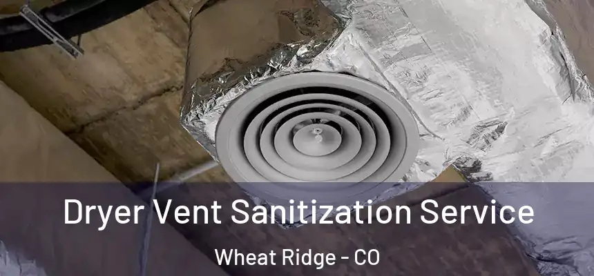 Dryer Vent Sanitization Service Wheat Ridge - CO