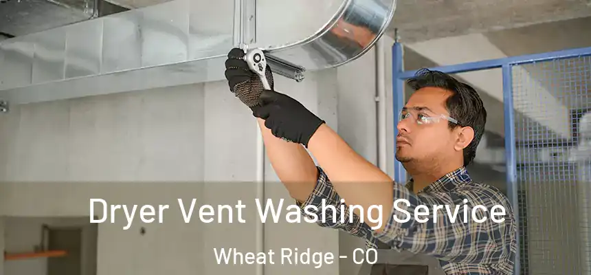  Dryer Vent Washing Service Wheat Ridge - CO