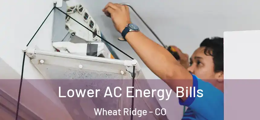  Lower AC Energy Bills Wheat Ridge - CO